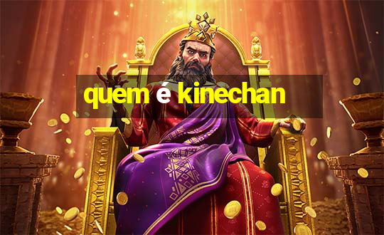 quem é kinechan