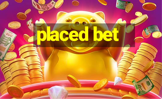 placed bet