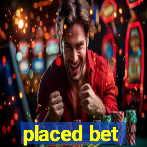 placed bet