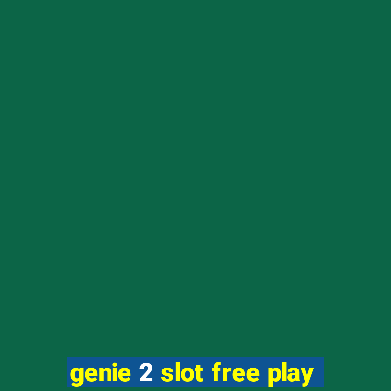 genie 2 slot free play