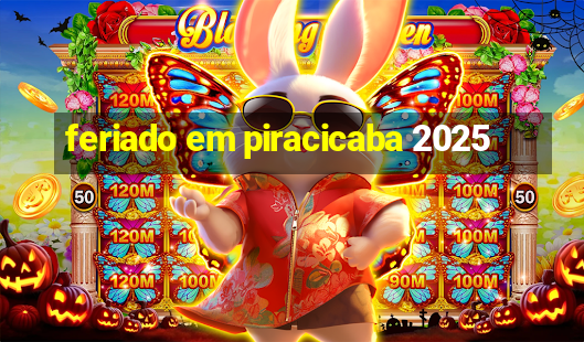 feriado em piracicaba 2025