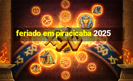 feriado em piracicaba 2025