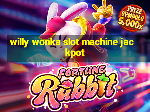 willy wonka slot machine jackpot