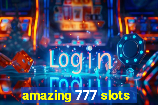 amazing 777 slots