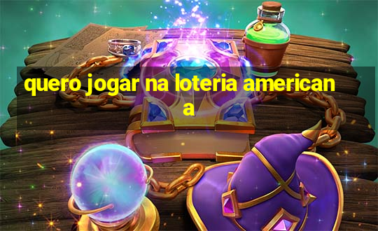 quero jogar na loteria americana