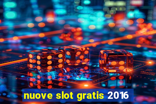 nuove slot gratis 2016