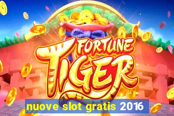 nuove slot gratis 2016