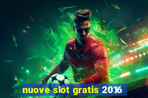 nuove slot gratis 2016