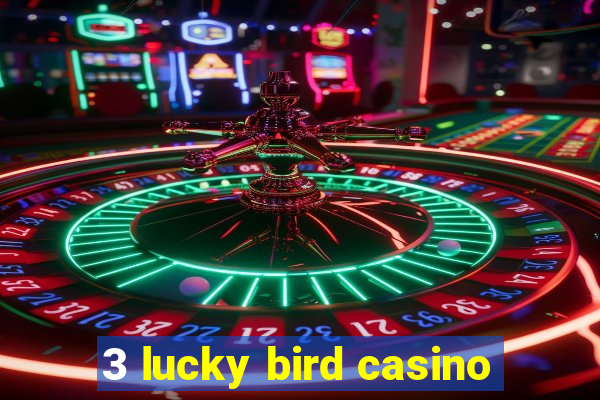 3 lucky bird casino