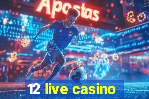 12 live casino