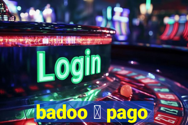 badoo 茅 pago