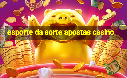 esporte da sorte apostas casino