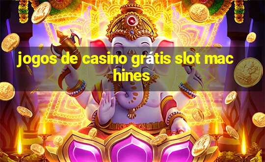 jogos de casino grátis slot machines