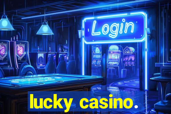 lucky casino.