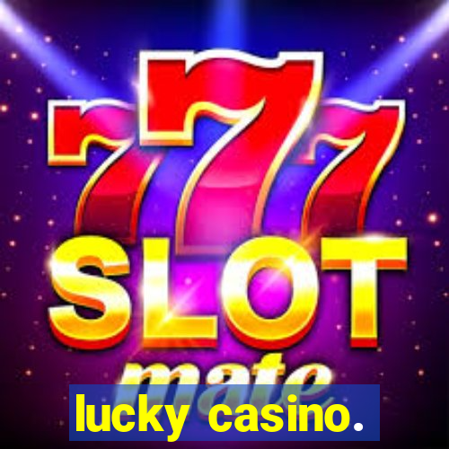 lucky casino.