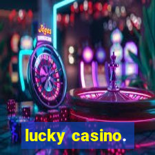 lucky casino.