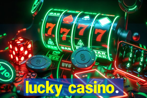 lucky casino.