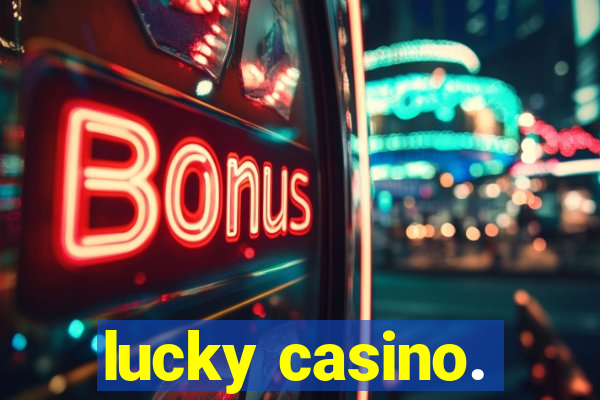 lucky casino.