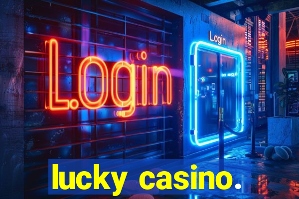 lucky casino.