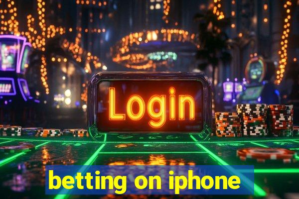 betting on iphone