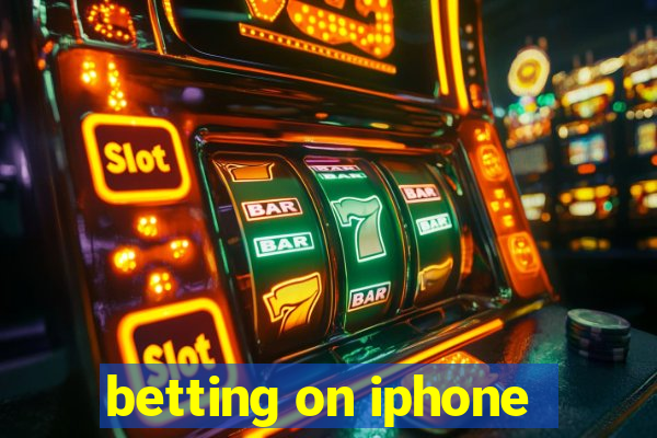 betting on iphone