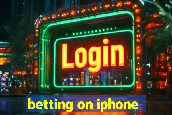 betting on iphone