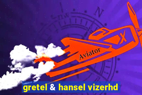 gretel & hansel vizerhd