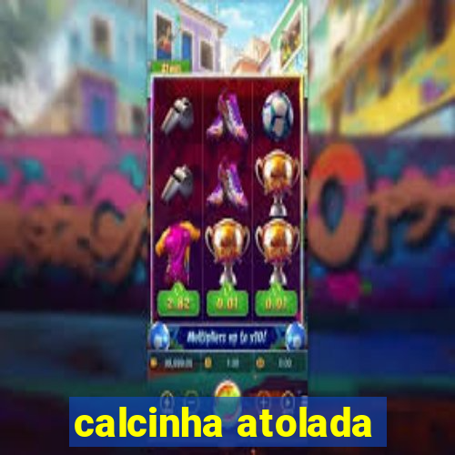 calcinha atolada