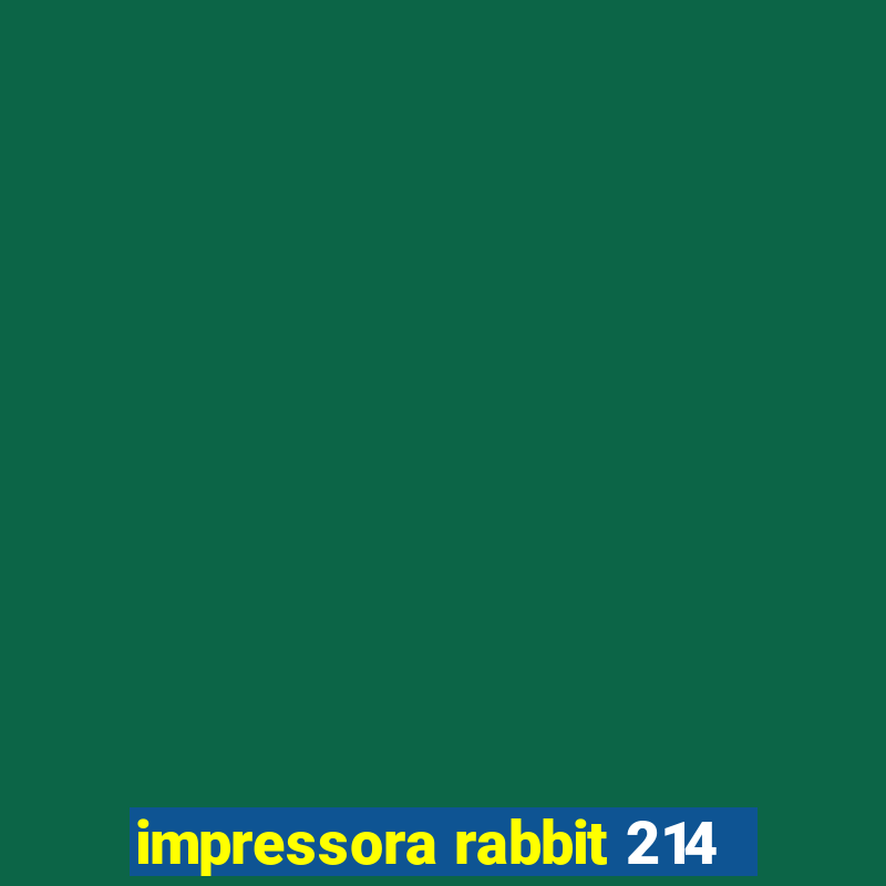 impressora rabbit 214