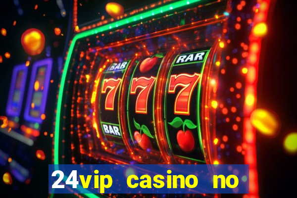 24vip casino no deposit bonus