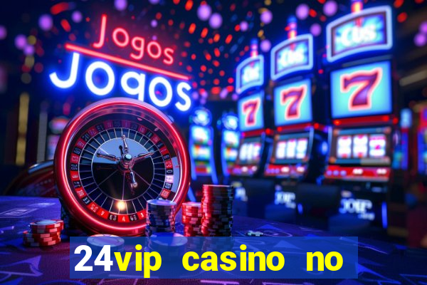 24vip casino no deposit bonus