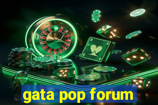 gata pop forum