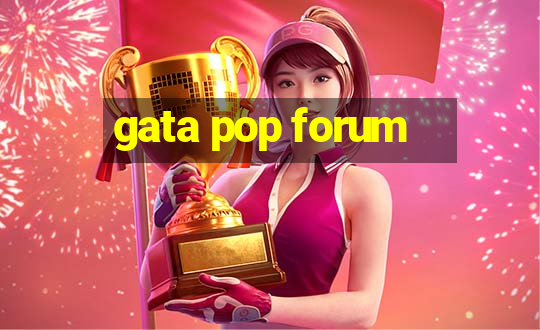 gata pop forum