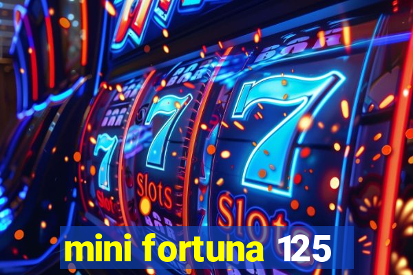 mini fortuna 125