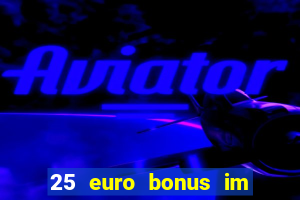 25 euro bonus im casino ohne einzahlung