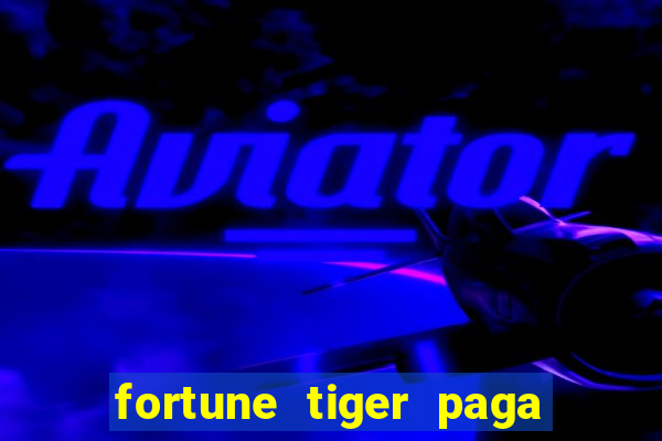 fortune tiger paga de verdade