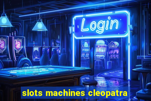 slots machines cleopatra