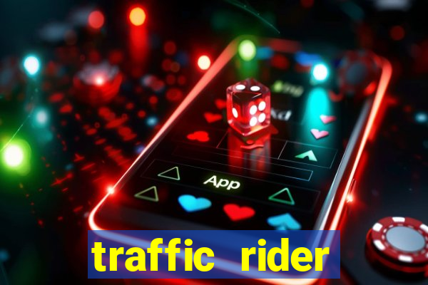 traffic rider dinheiro infinito