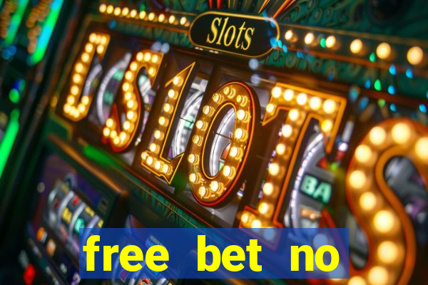 free bet no deposit required