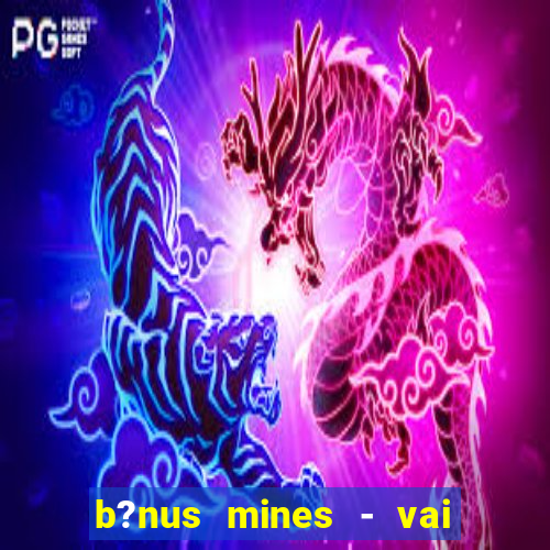 b?nus mines - vai de bet