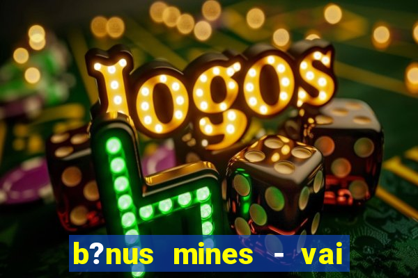 b?nus mines - vai de bet