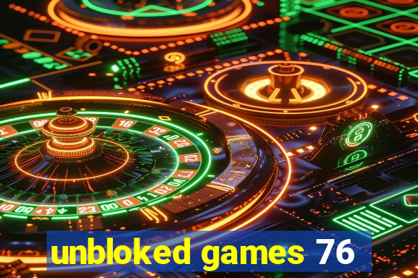 unbloked games 76