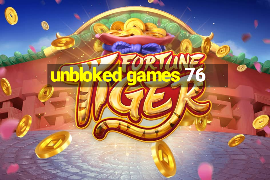 unbloked games 76