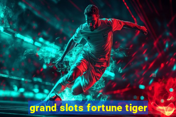 grand slots fortune tiger