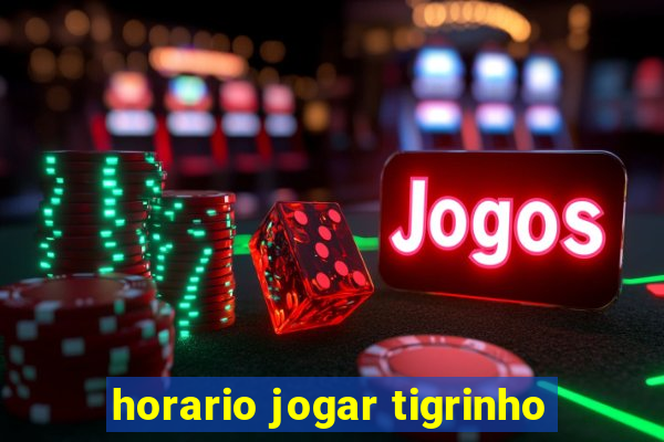 horario jogar tigrinho