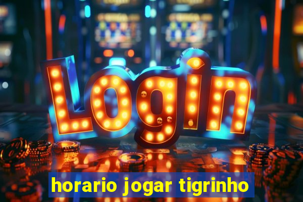 horario jogar tigrinho