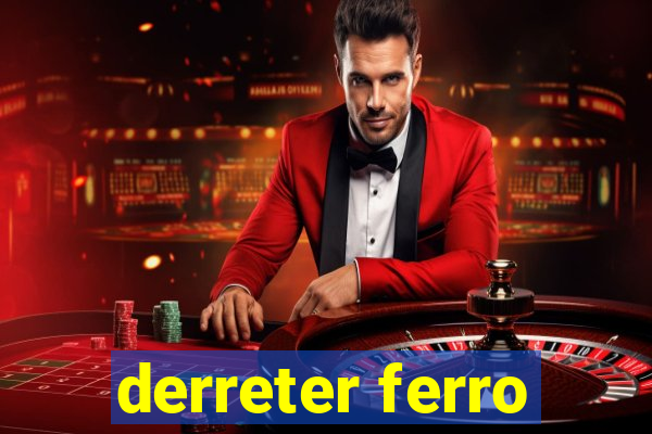 derreter ferro