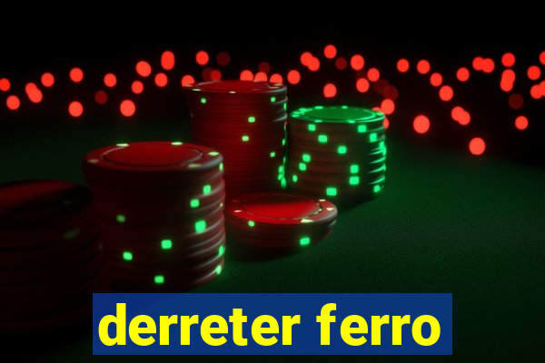 derreter ferro