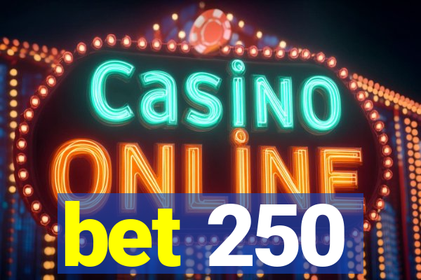 bet 250