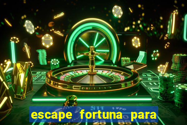 escape fortuna para pop 100